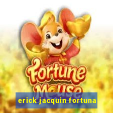 erick jacquin fortuna